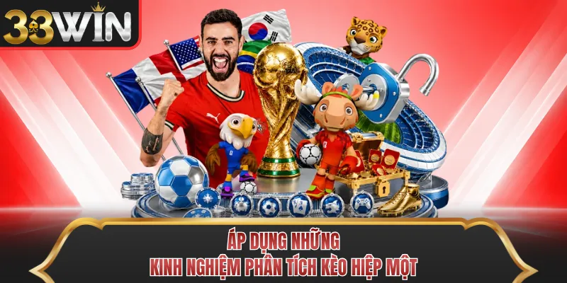Áp dụng những kinh nghiệm phân tích kèo hiệp một Áp dụng những kinh nghiệm phân tích kèo hiệp một