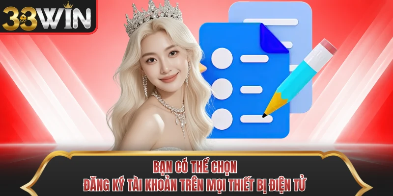 Bạn có thể chọn đăng ký tài khoản trên mọi thiết bị điện tử Bạn có thể chọn đăng ký tài khoản trên mọi thiết bị điện tử