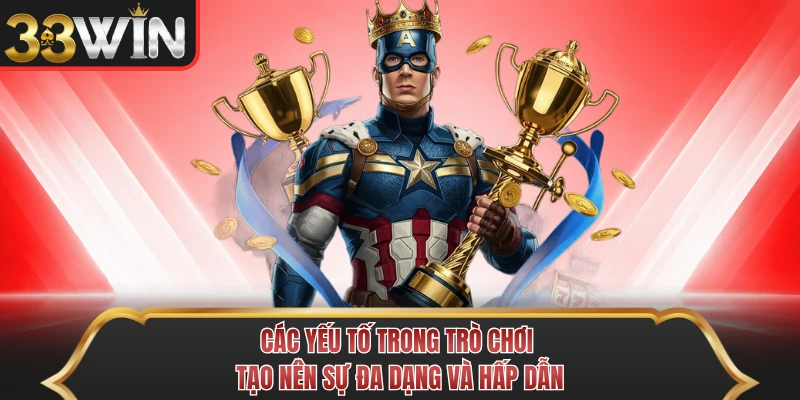 Các yếu tố trong trò chơi tạo nên sự đa dạng và hấp dẫn