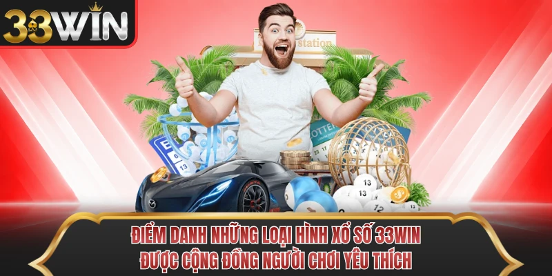Điểm danh những loại hình xổ số 33WIN được cộng đồng người chơi yêu thích