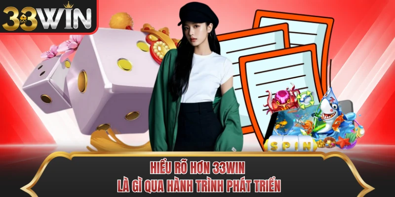 Hiểu rõ hơn 33WIN là gì qua hành trình phát triển