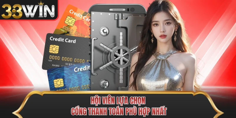Hội viên lựa chọn cổng thanh toán phù hợp nhất Hội viên lựa chọn cổng thanh toán phù hợp nhất