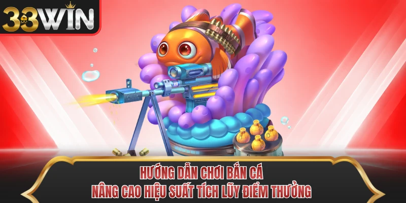 Hướng dẫn chơi bắn cá nâng cao hiệu suất tích lũy điểm thưởng Hướng dẫn chơi bắn cá nâng cao hiệu suất tích lũy điểm thưởng