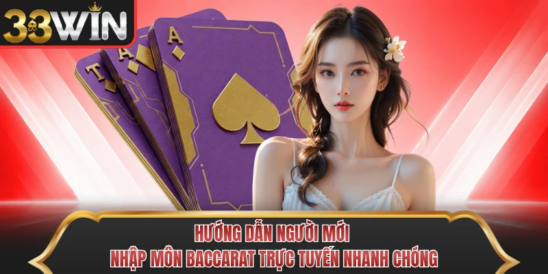 Hướng dẫn người mới nhập môn baccarat trực tuyến nhanh chóng
