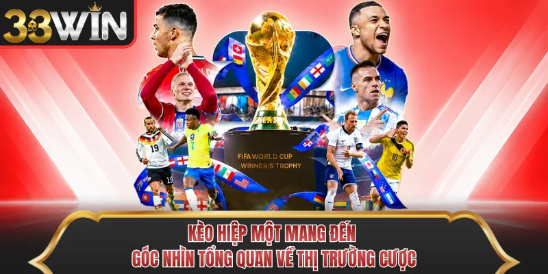 Kèo hiệp một mang đến góc nhìn tổng quan về thị trường cược Kèo hiệp một mang đến góc nhìn tổng quan về thị trường cược