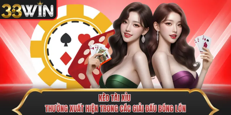 Kèo tài xỉu thường xuất hiện trong các giải đấu bóng lớn Kèo tài xỉu thường xuất hiện trong các giải đấu bóng lớn