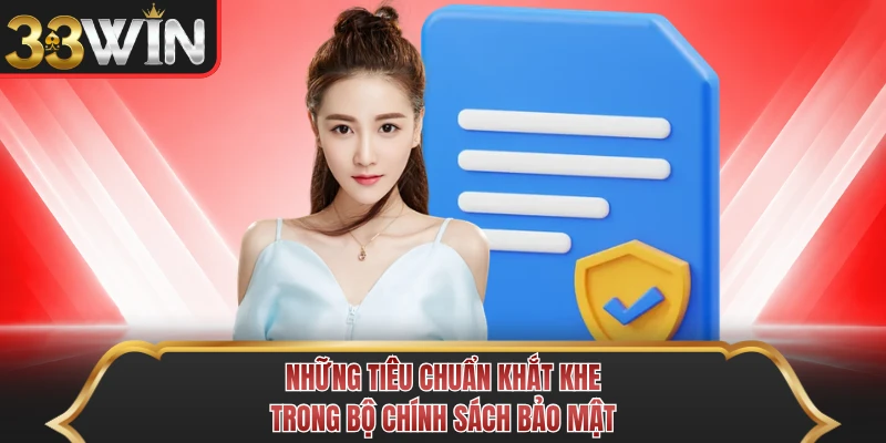 Những tiêu chuẩn khắt khe trong bộ chính sách bảo mật Những tiêu chuẩn khắt khe trong bộ chính sách bảo mật