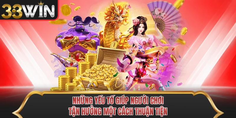 Những yếu tố giúp người chơi tận hưởng một cách thuận tiện