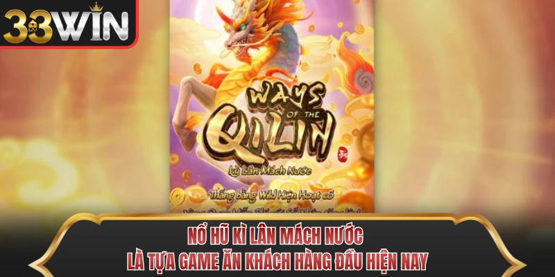 Nổ hũ Kì Lân Mách Nước là tựa game ăn khách hàng đầu hiện nay