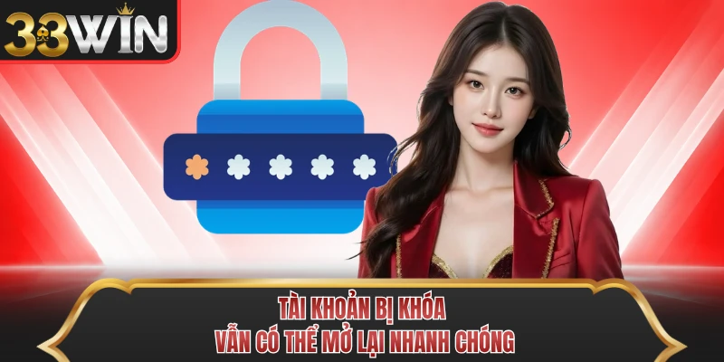 Tài khoản bị khóa vẫn có thể mở lại nhanh chóng Tài khoản bị khóa vẫn có thể mở lại nhanh chóng