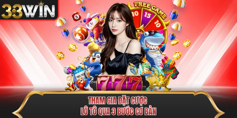 Tham gia đặt cược lô tô qua 3 bước cơ bản