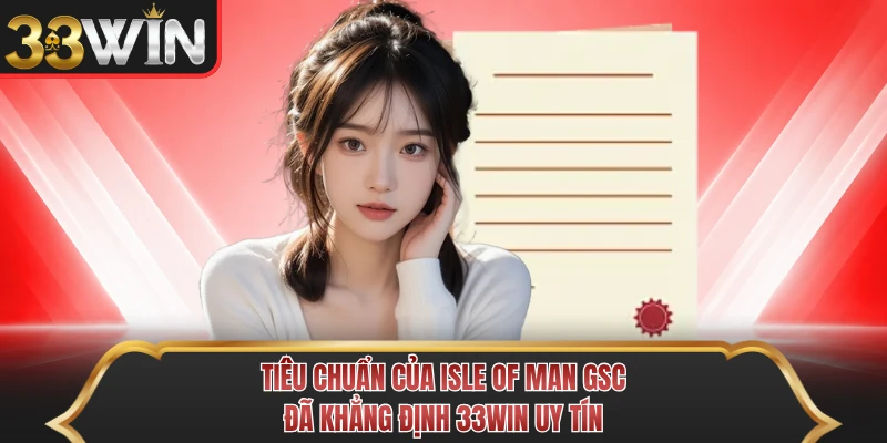 TIêu chuẩn của Isle of Man GSC đã khẳng định 33WIN uy tín TIêu chuẩn của Isle of Man GSC đã khẳng định 33WIN uy tín
