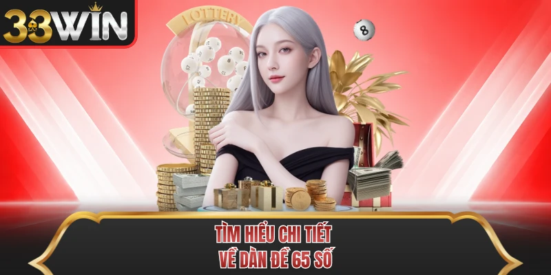 Tìm hiểu chi tiết về dàn đề 65 số