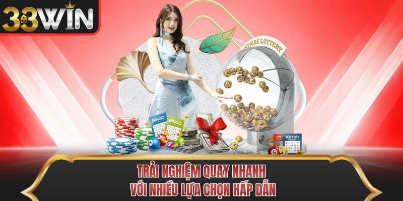 Trải nghiệm quay nhanh với nhiều lựa chọn hấp dẫn