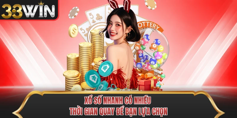 Xổ số nhanh có nhiều thời gian quay để bạn lựa chọn