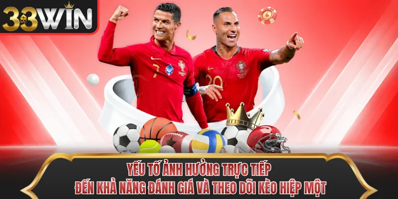 Yếu tố ảnh hưởng trực tiếp đến khả năng đánh giá và theo dõi kèo hiệp một Yếu tố ảnh hưởng trực tiếp đến khả năng đánh giá và theo dõi kèo hiệp một